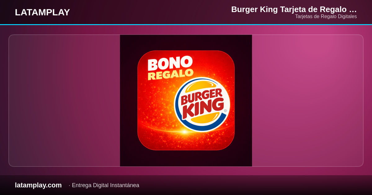 Burger King Tarjeta de Regalo | Colombia - Comprar en LATAMPLAY Colombia