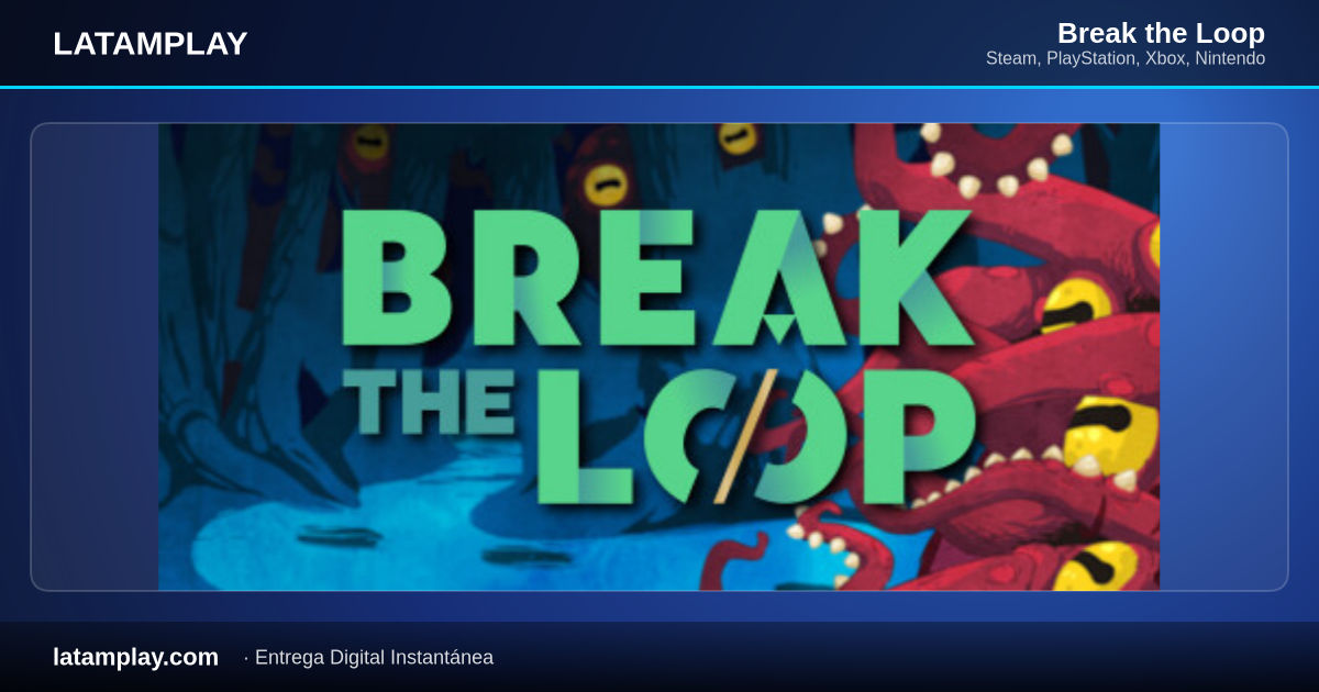 Break the Loop - Comprar en LATAMPLAY Colombia