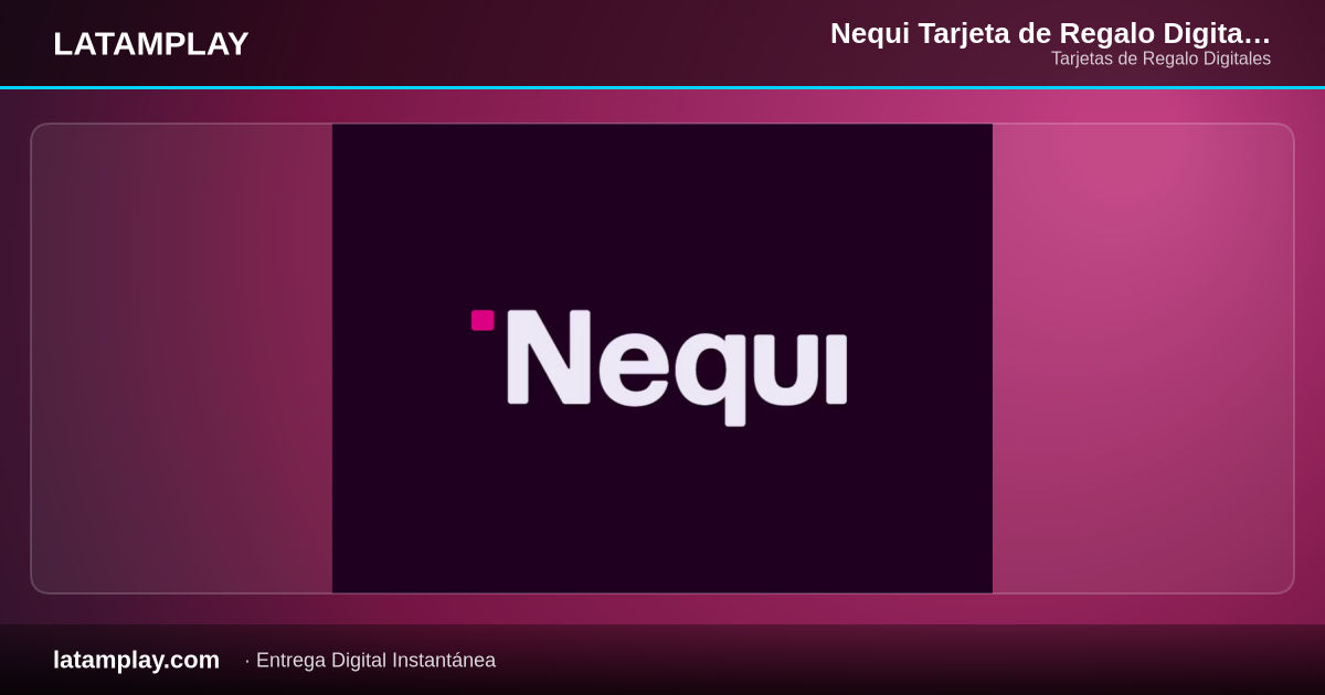 Nequi Tarjeta de Regalo Digital | Colombia - Comprar en LATAMPLAY Colombia